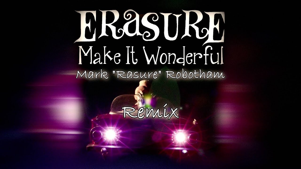 Erasure - Make It Wonderful - Mark Rasure Robotham Remix