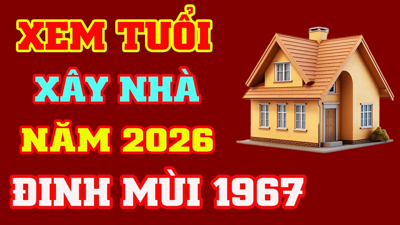 🔴 Xem Tuổi Làm Nhà Năm Bính Ngọ 2026 Cho Gia Chủ Tuổi Đinh Mùi 1967  || Phong Thủy Lộc Tài
