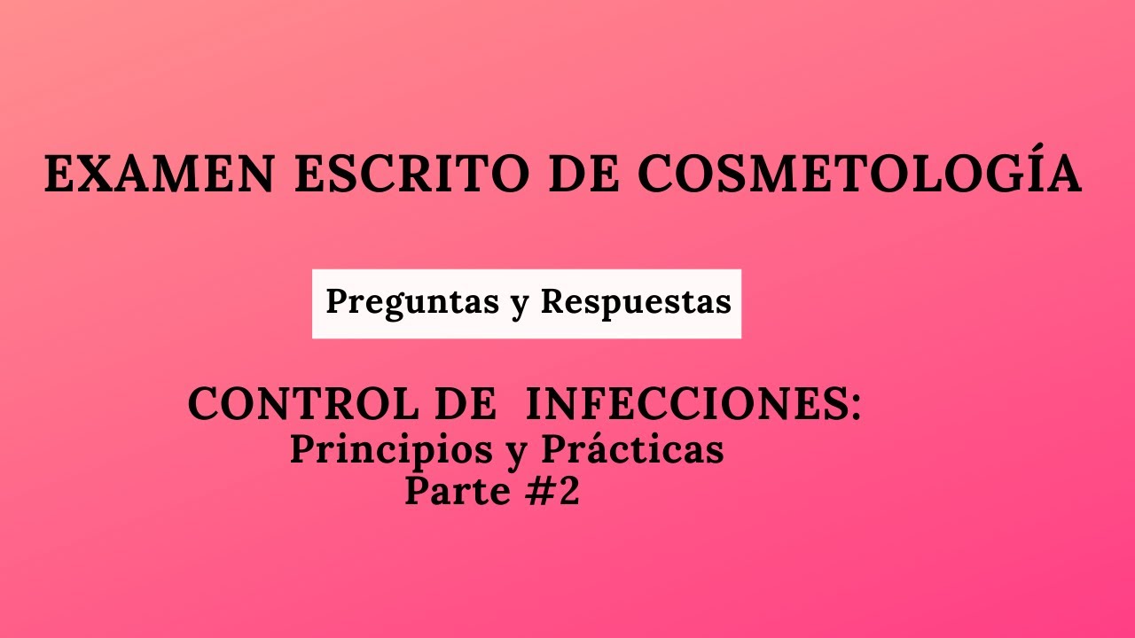 2. Control de Infecciones: Principios y Prácticas #2 | EXAMEN ESCRITO DE COSMETOLOGÍA.