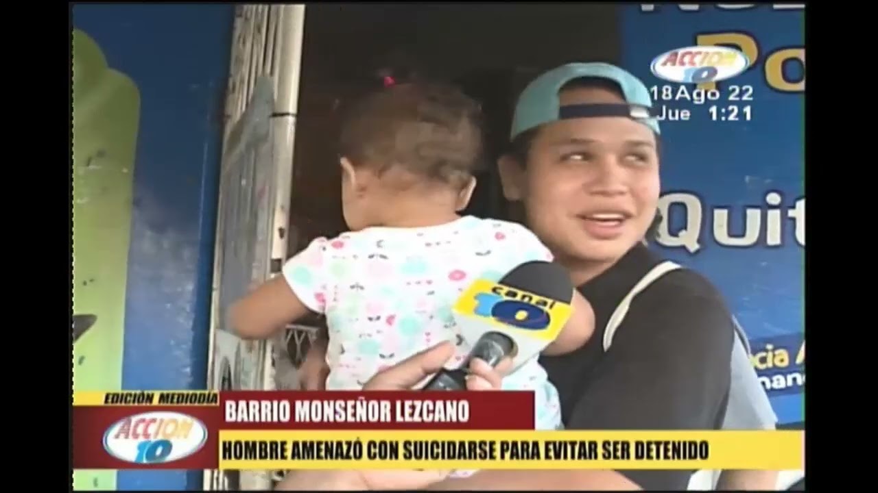 ACCION 10 BARRIO MONSE&Ntilde;OR LEZCANO  HOMBRE AMENAZA CON  SIUCIDARSE PARA EVITAR SER  DETENIDO 18 AGOS
