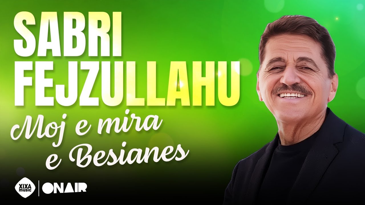 Sabri Fejzullahu - Moj e mira e Besianës