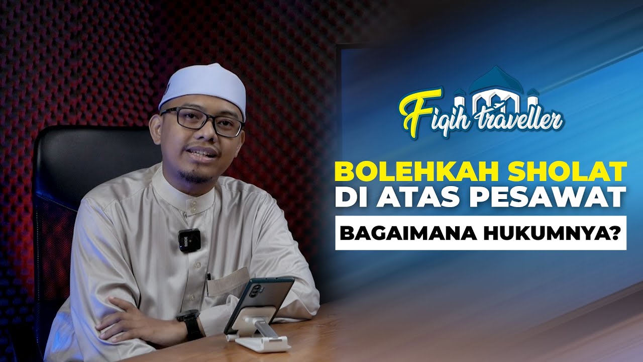 BAGAIMANA HUKUM SHOLAT DI ATAS PESAWAT DALAM ISLAM? BOLEHKAH? | FIQIH TRAVELLER | PODKES GUS AJIR