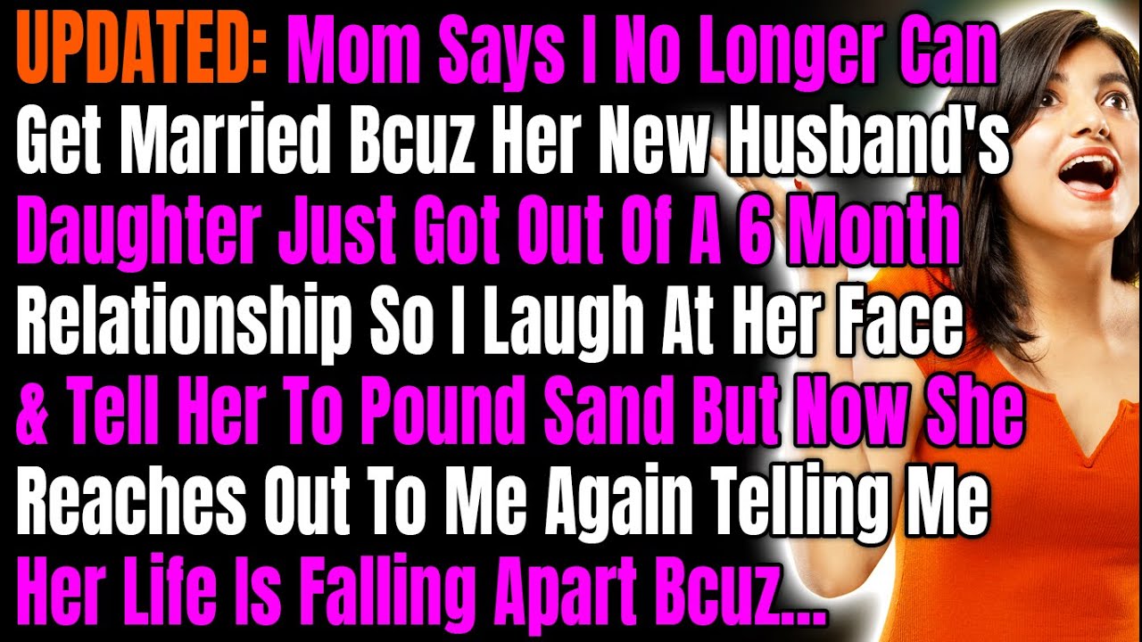 3 UPDATES: Mom Says I No Longer Can Get Married Bcuz Her New Husband's Daughter Just Got Out Of a 6