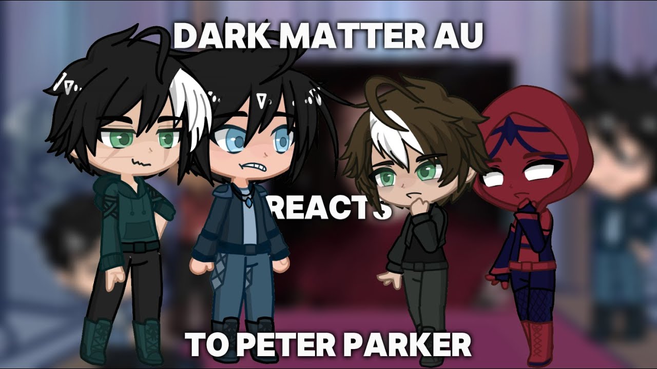 Dark Matter Reacts to Peter Parker/Spider-Man | 1/? | x2