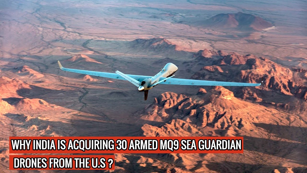 EYE ON CHINA - INDIA TO PROCURE ‘ARMED' MQ9 SEA GUARDIAN’ DRONE FOR SURVEILLANCE & OFFENSIVE ROLES !