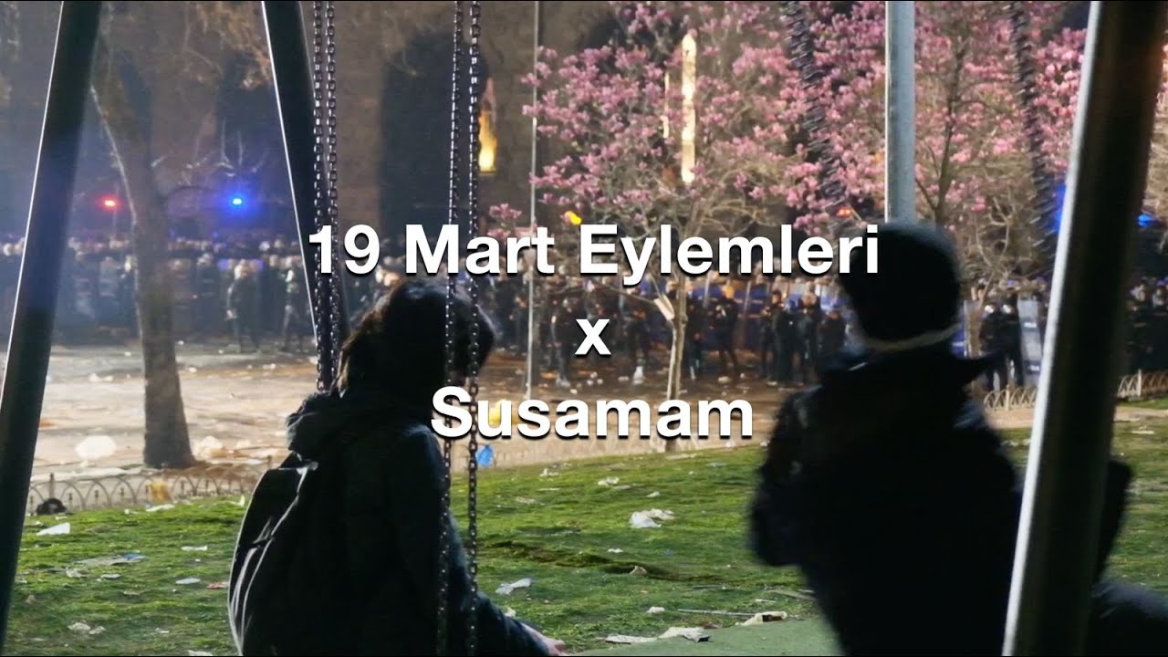 19 Mart Eylemleri x Susamam | Full
