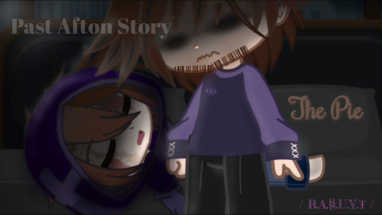 The Pie // Special Michael Birthday ll Past Afton Story ‖ FT: Past William Afton ll