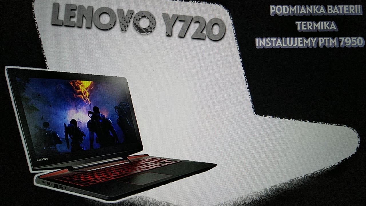 LENOVO Y720 TERMIKA WYMIANA PASTY NA PTM7950 I PODMIANKA BATERII