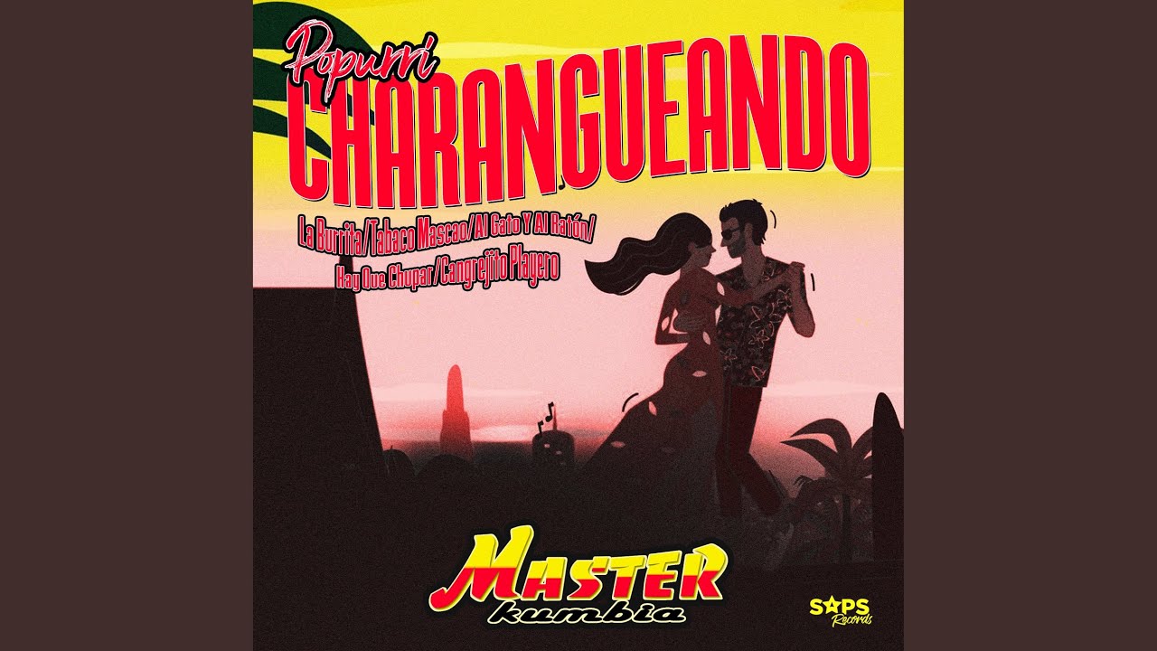 Popurrí Charangueando: La Burrita/Tabaco Mascao/Al Gato y al Ratón/Hay Que Chupar/Cangrejito...
