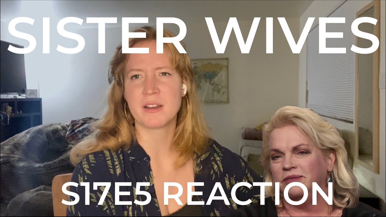 My Reaction - s17e6 Sister Wives