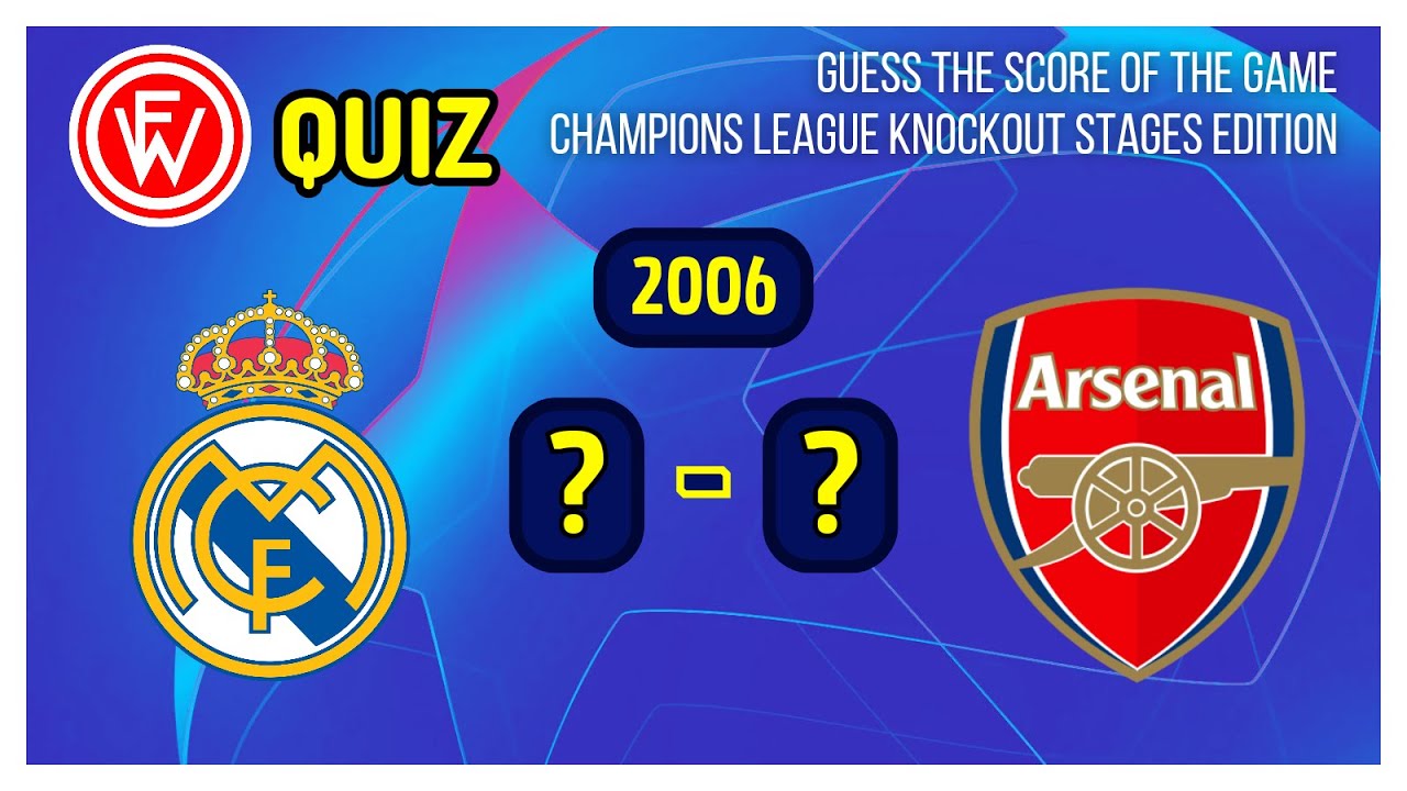 FW Quiz - GUESS THE SCORE OF THE GAME - CHAMPIONS LEAGUE KNOCKOUT STAGES EDITION