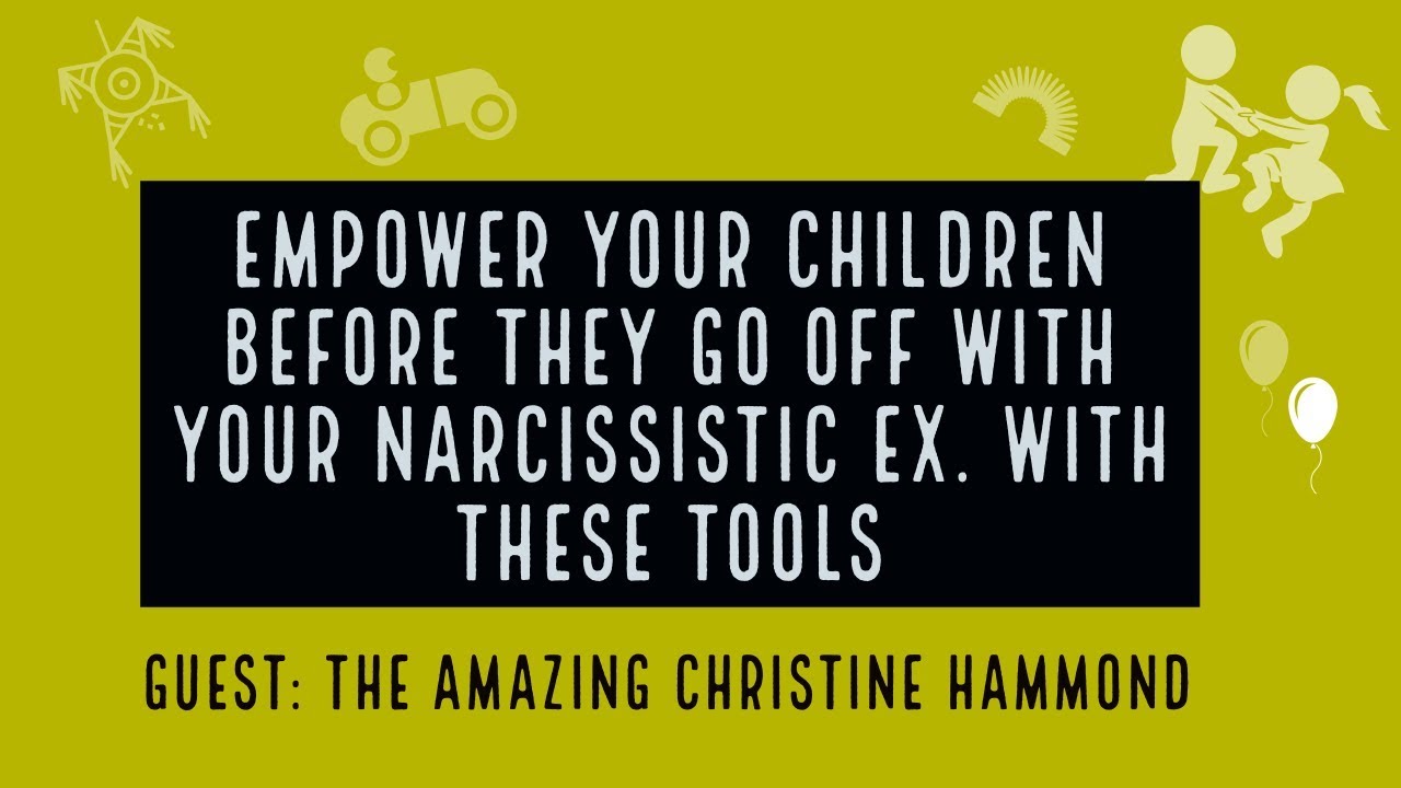Empower your kids when they go off to visit the narcissist parent - with Christine Hammond
