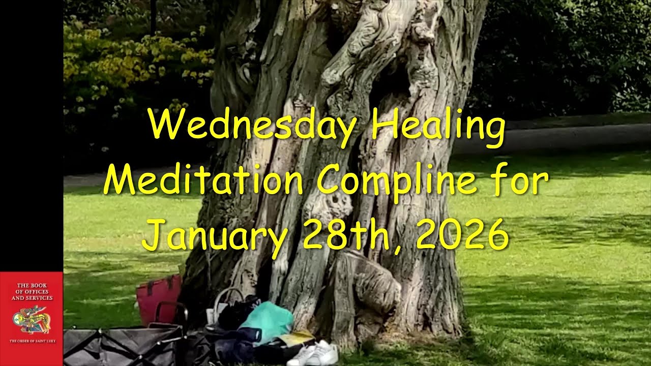 Wednesdays Healing Meditation Compline for January 28, 2026 - Order of St. Luke - OSL