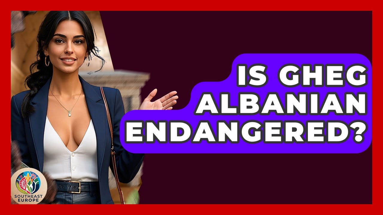 Is Gheg Albanian Endangered? - TalkingSoutheastEurope