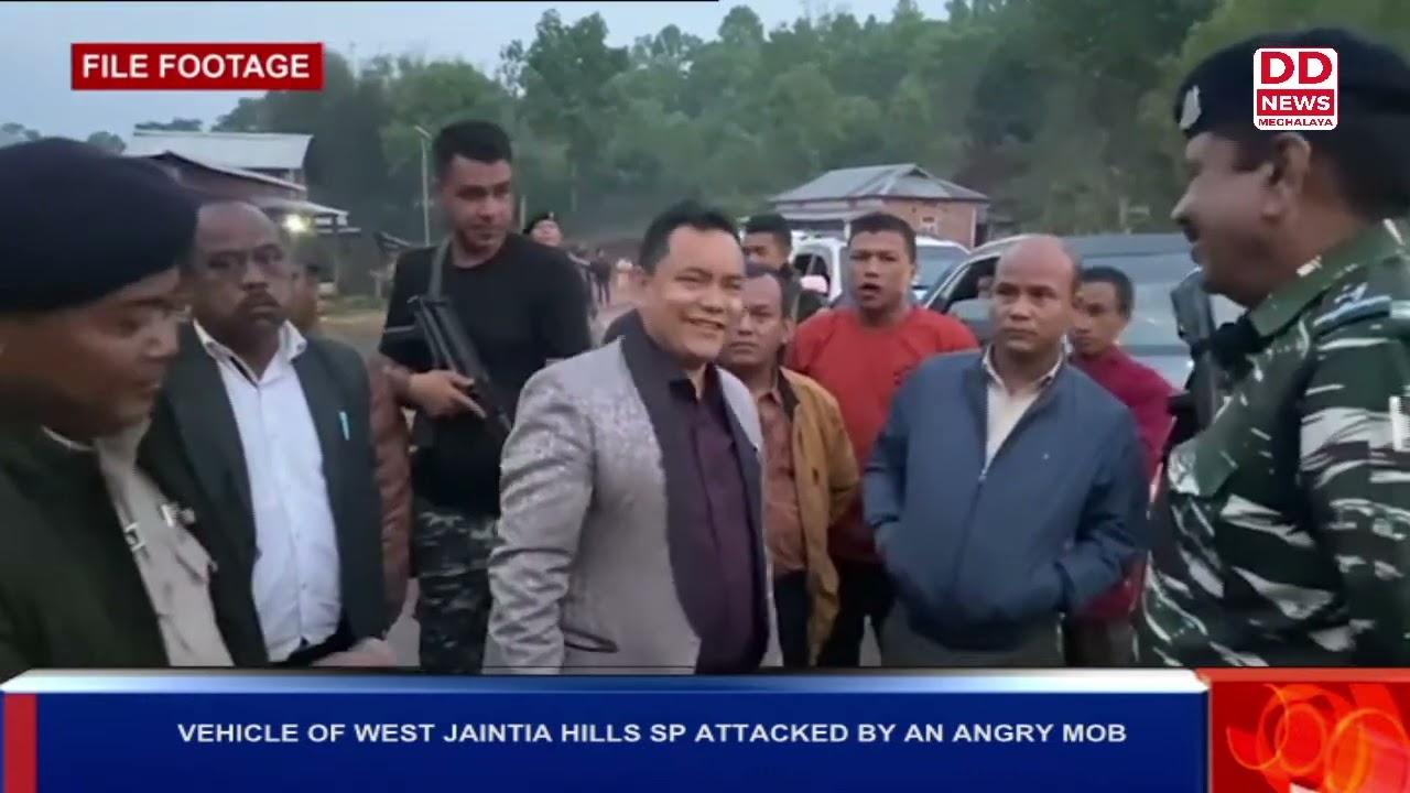 VEHICLE OF WEST JAINTIA HILLS SP ATTACKED BY AN ANGRY MOB