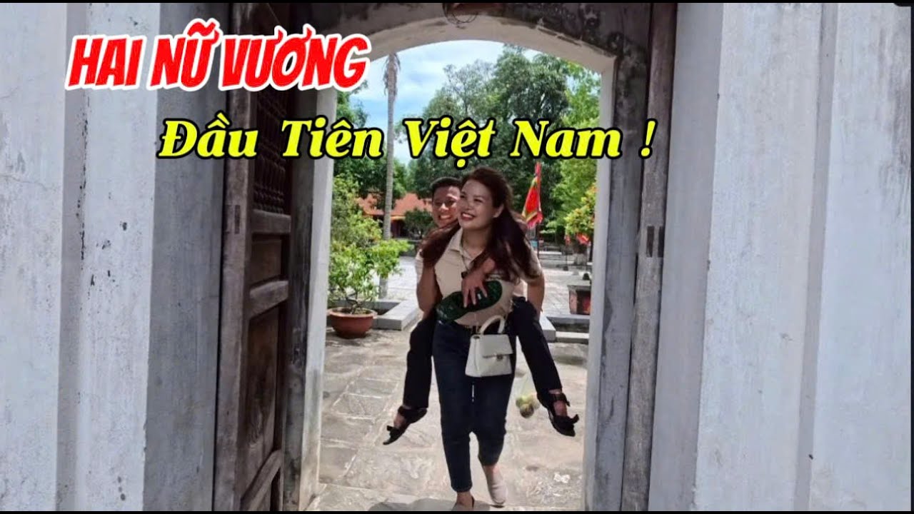 Hai NỮ VƯƠNG Đầu Tiên Việt Nam - CÙNG CHỒNG VƯỢT KHÓ