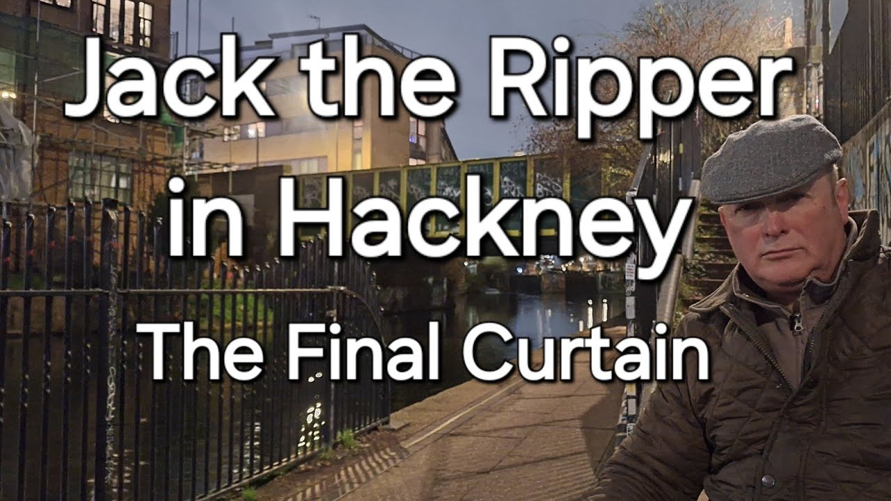 (60) Jack the Ripper in Hackney - the Final Curtain.