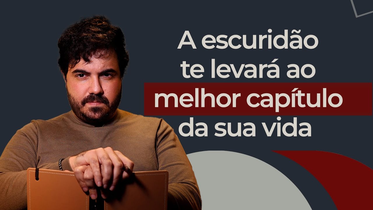 A escuridão angustiante acontece antes do melhor capítulo da sua vida | Psicólogo Victor