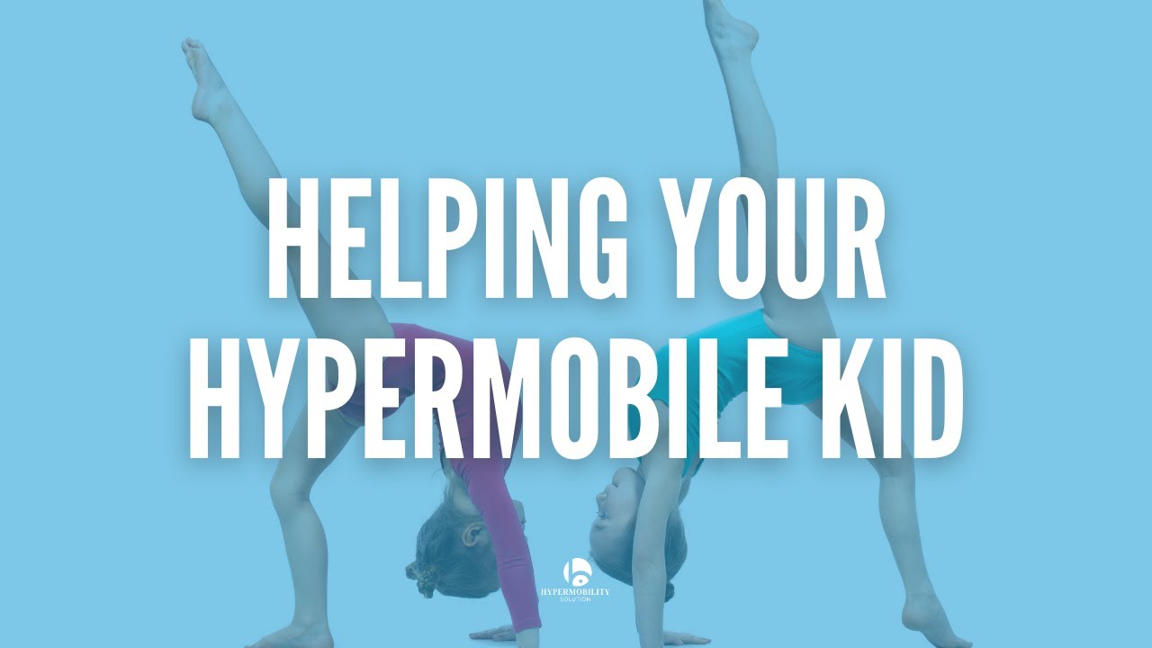 Hypermobility & Kids - What to watch out for!