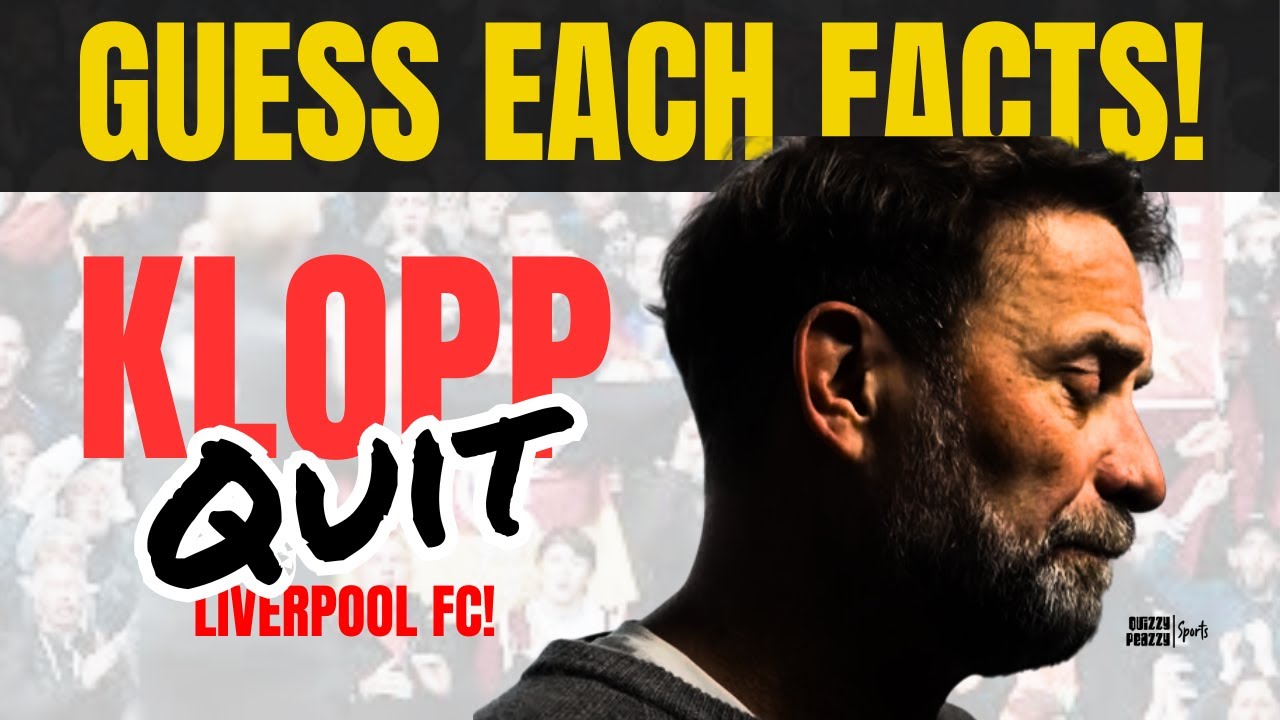 Guess 24 Facts Why Jürgen Klopp Leaving Liverpool? A Quiz!