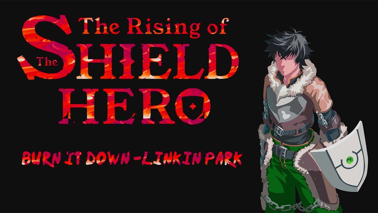 「AMV」 The Rising Of The Shield Hero - Burn It Down