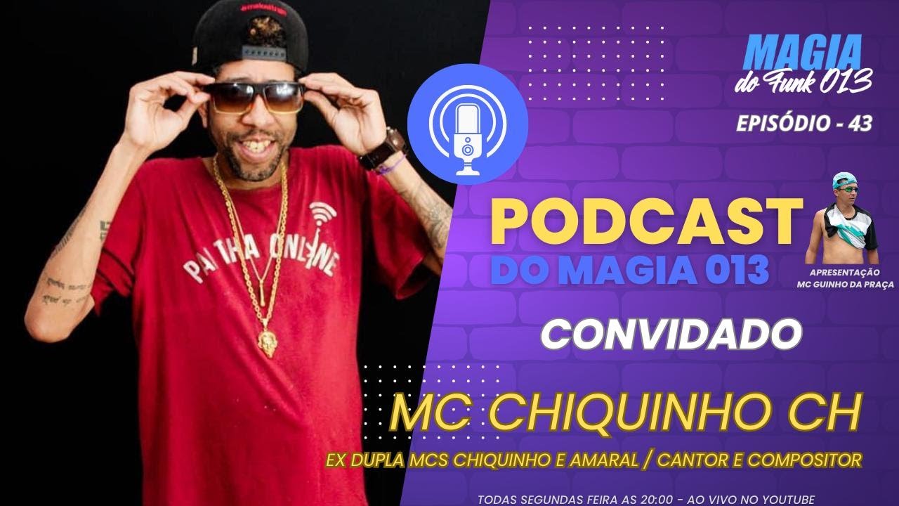 #43 MC CHIQUINHO CH - PODCAST DO MAGIA 013 (EX DUPLA MCS CHIQUINHO E AMARAL / CARTOR E COMPOSITOR)