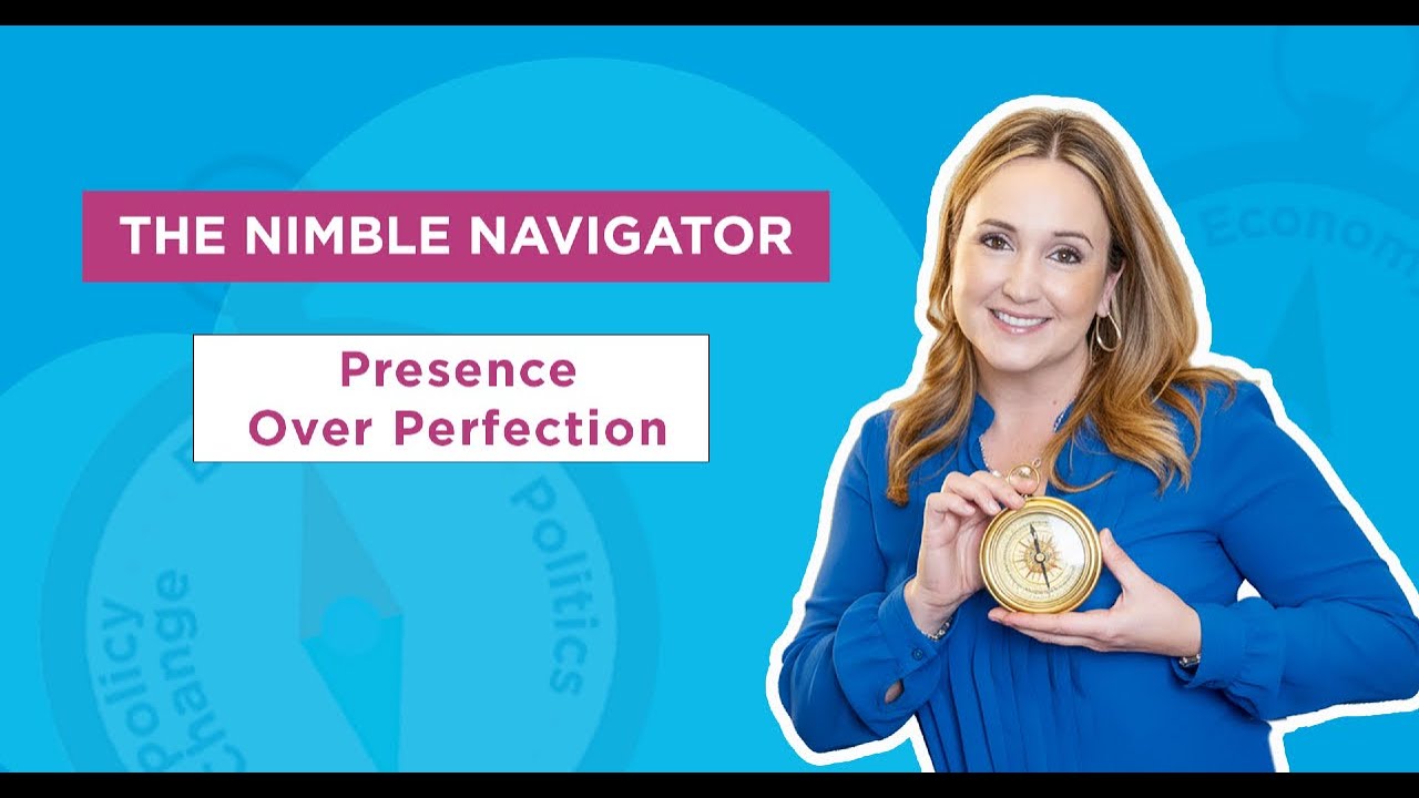 The Nimble Navigator: Presence Over Perfection