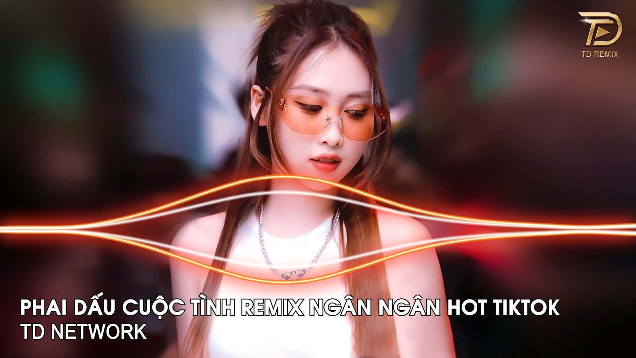 Phai Dấu Cuộc Tình Remix Ngân Ngân Cover (TD Remix) ~ Cuộc Tình Xưa Phai Dấu Remix Hót Trend Tiktok