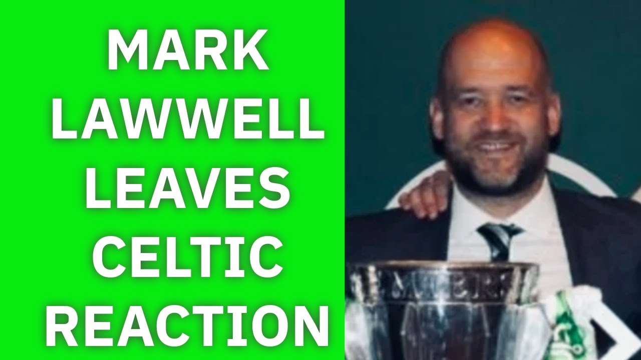 MARK LAWWELL LEAVES  CELTIC REACTION