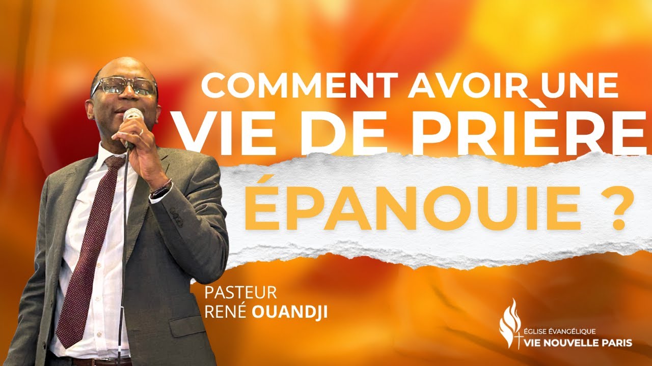 Comment avoir une vie de prière épanouie ? - Pasteur René OUANDJI