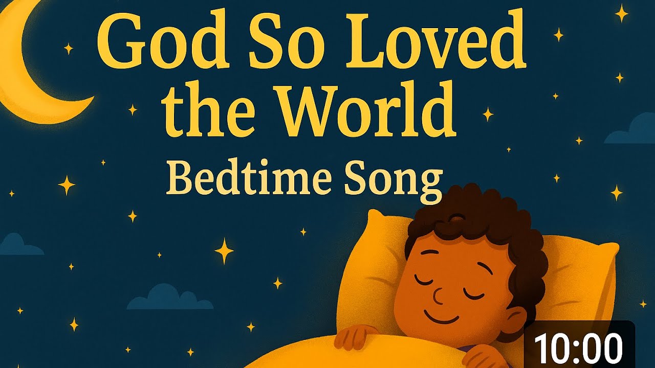God So Loved the World | Kids’ Bible Song | Bedtime Lullaby For Babies
