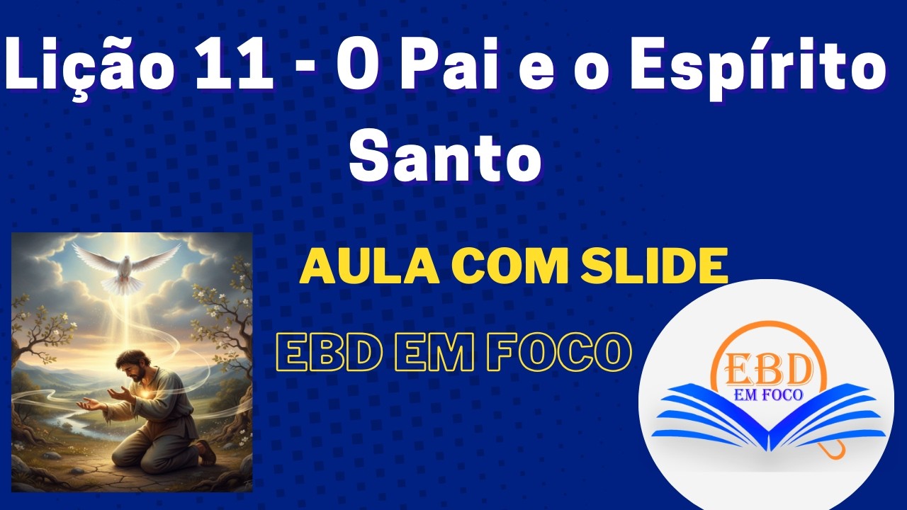 Lição 11 - O Pai e o Espírito Santo
