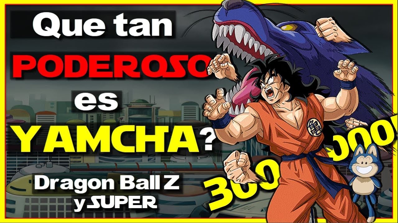 ¿Que tan PODEROSO es YAMCHA? (DBZ y SUPER) El DIOS LOBO de las ARTES MARCIALES | ESPECIAL 300k Subs