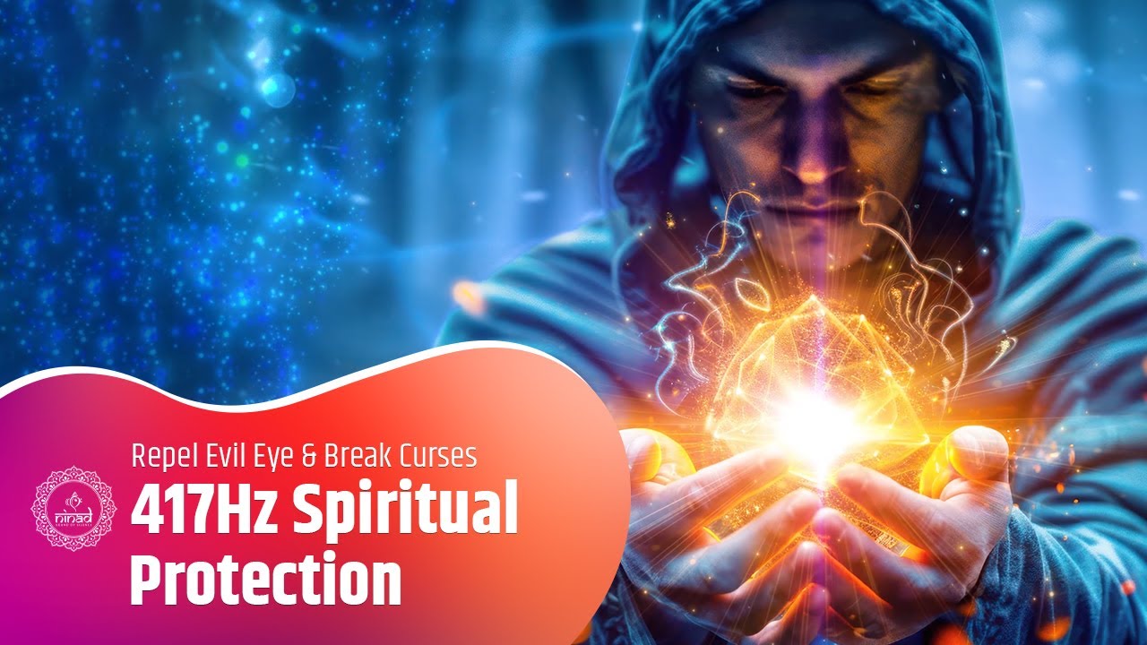 417Hz Spiritual Protection | Repel Evil Eye, Break Curses & Cleanse Negative Vibrations