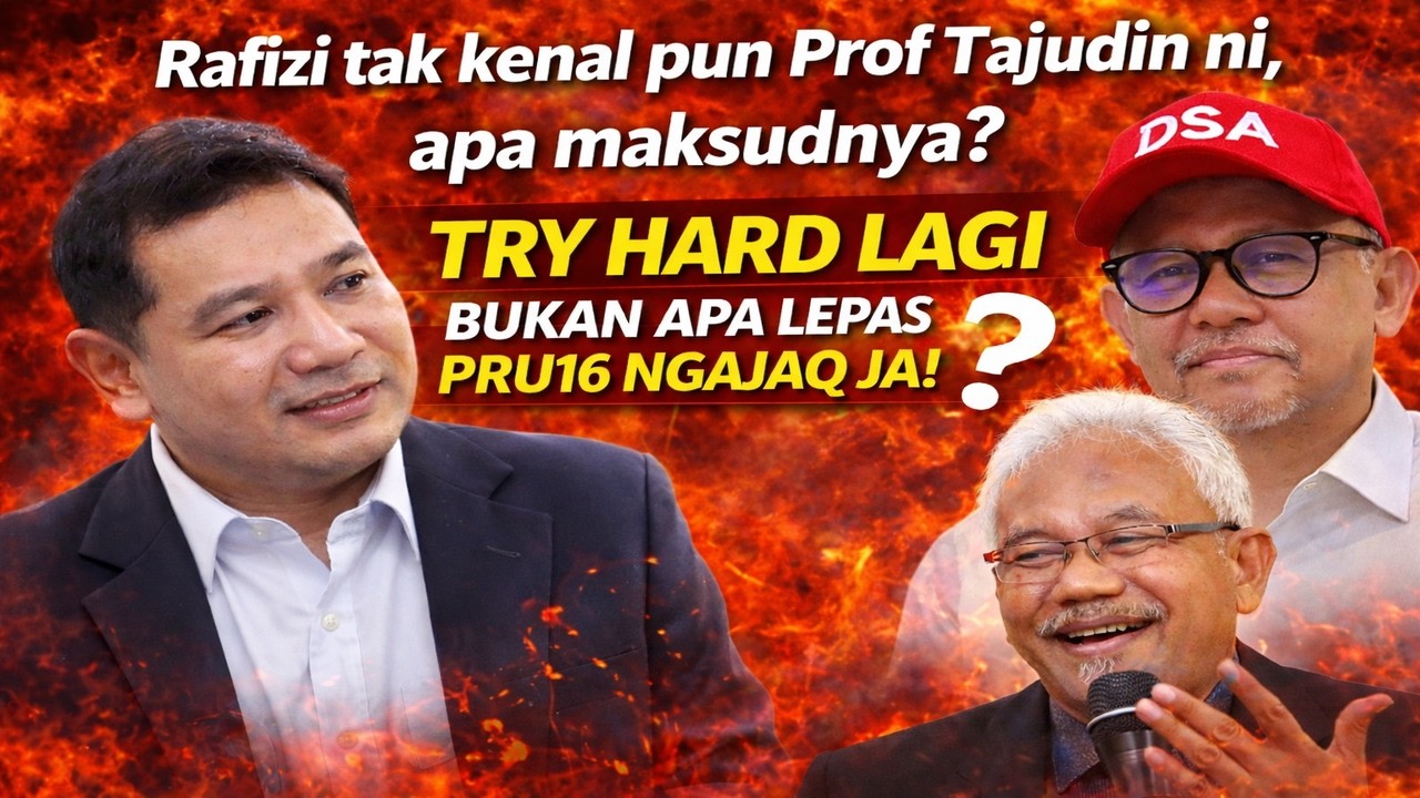 Rafizi tak kenal pun Prof Tajudin ni, apa maksudnya? Try hard lagi  bukan apa lepas PRU16 ngajaq ja