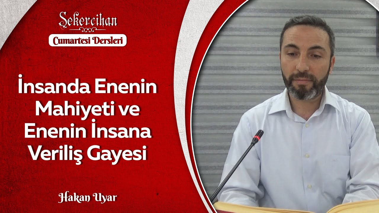 İnsanda Enenin Mahiyeti ve Enenin İnsana Veriliş Gayesi/Hakan Uyar