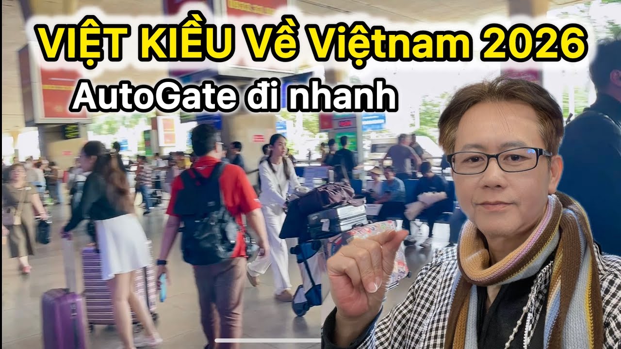 Việt Kiều Về Việt Nam 2026: Những Điều Cần Biết Tại Phi Trường & AutoGate