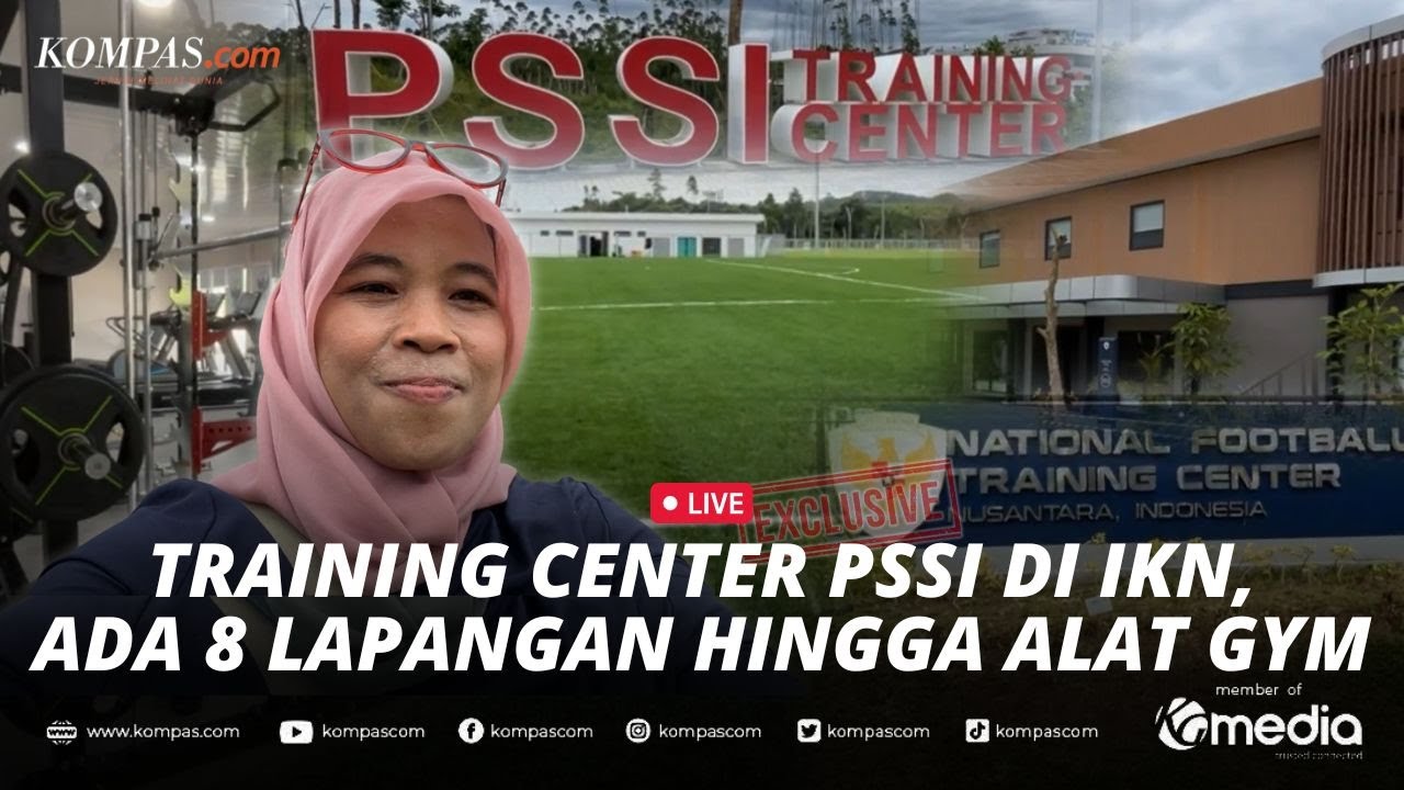 🔴LIVE - Menengok Kondisi Terkini Training Center PSSI di Ibu Kota Nusantara