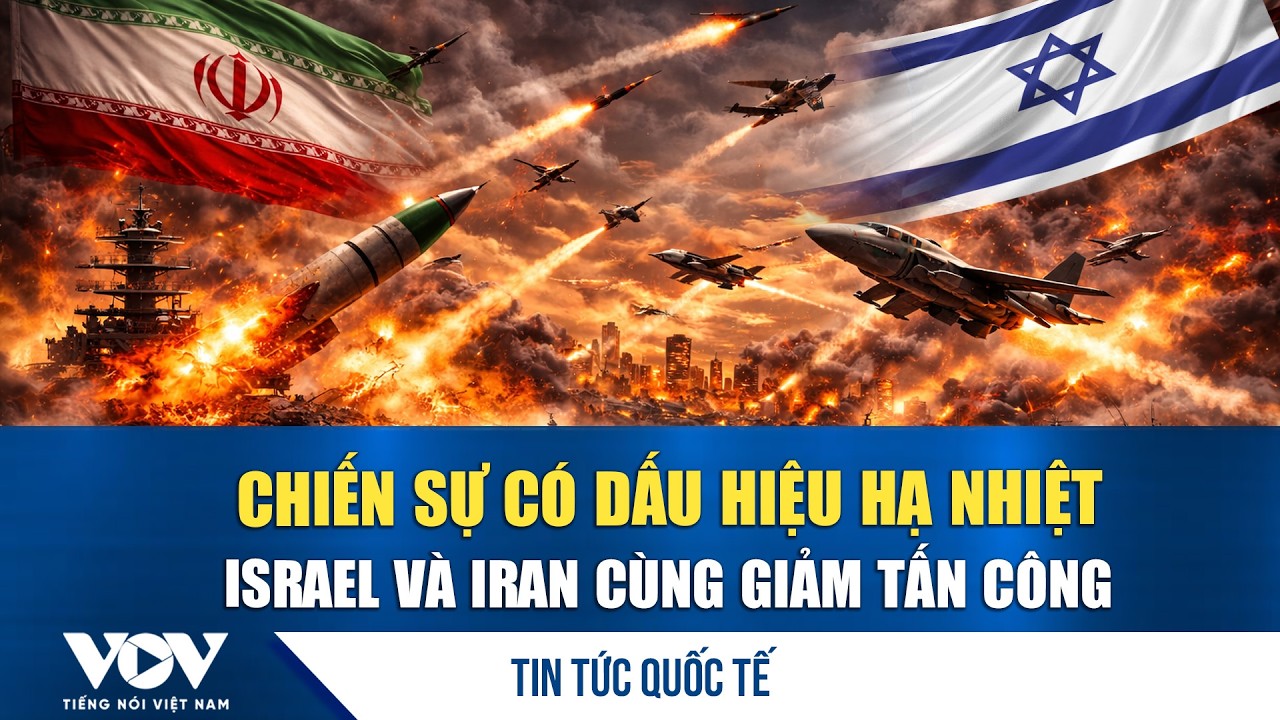 Chiến sự có dấu hiệu hạ nhiệt, Israel và Iran cùng giảm tấn công  | VOV