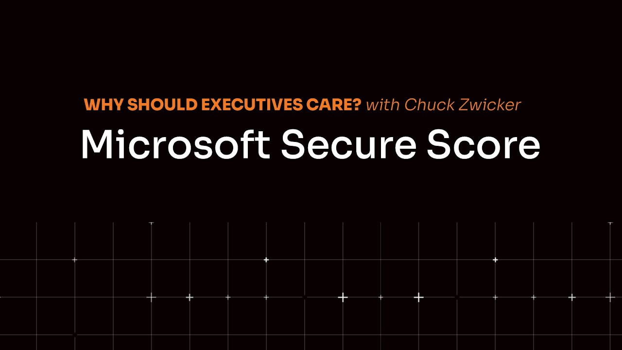 Why Should Executives Care? Microsoft Secure Score.