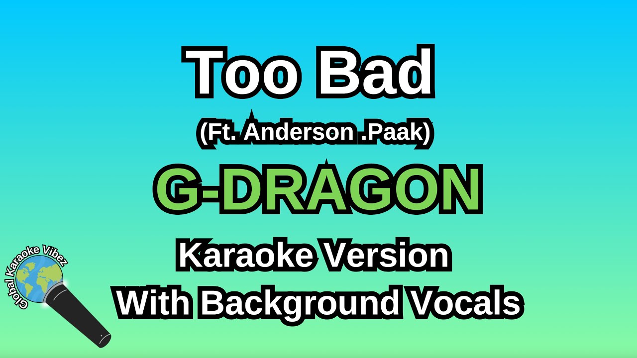 Too Bad (Ft. Anderson .Paak) By G-DRAGON (Karaoke Version With Backing Vocals)