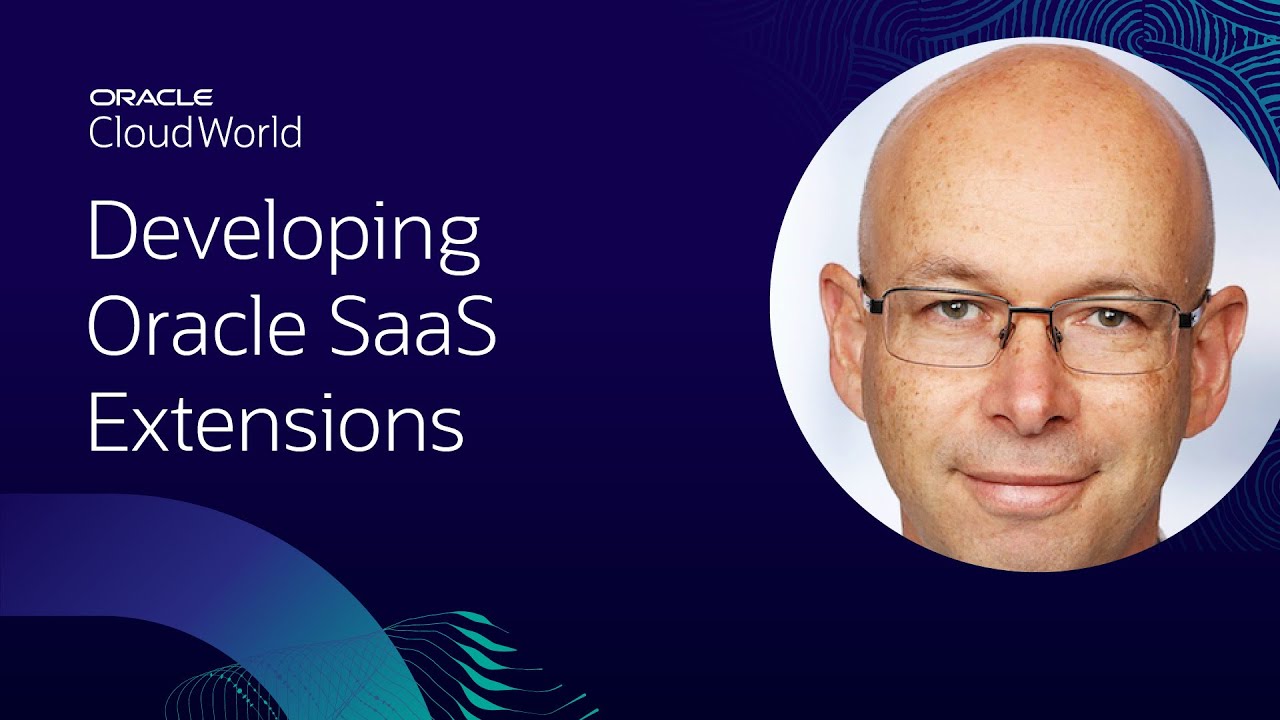 A guide to developing Oracle SaaS extension | CloudWorld 2022