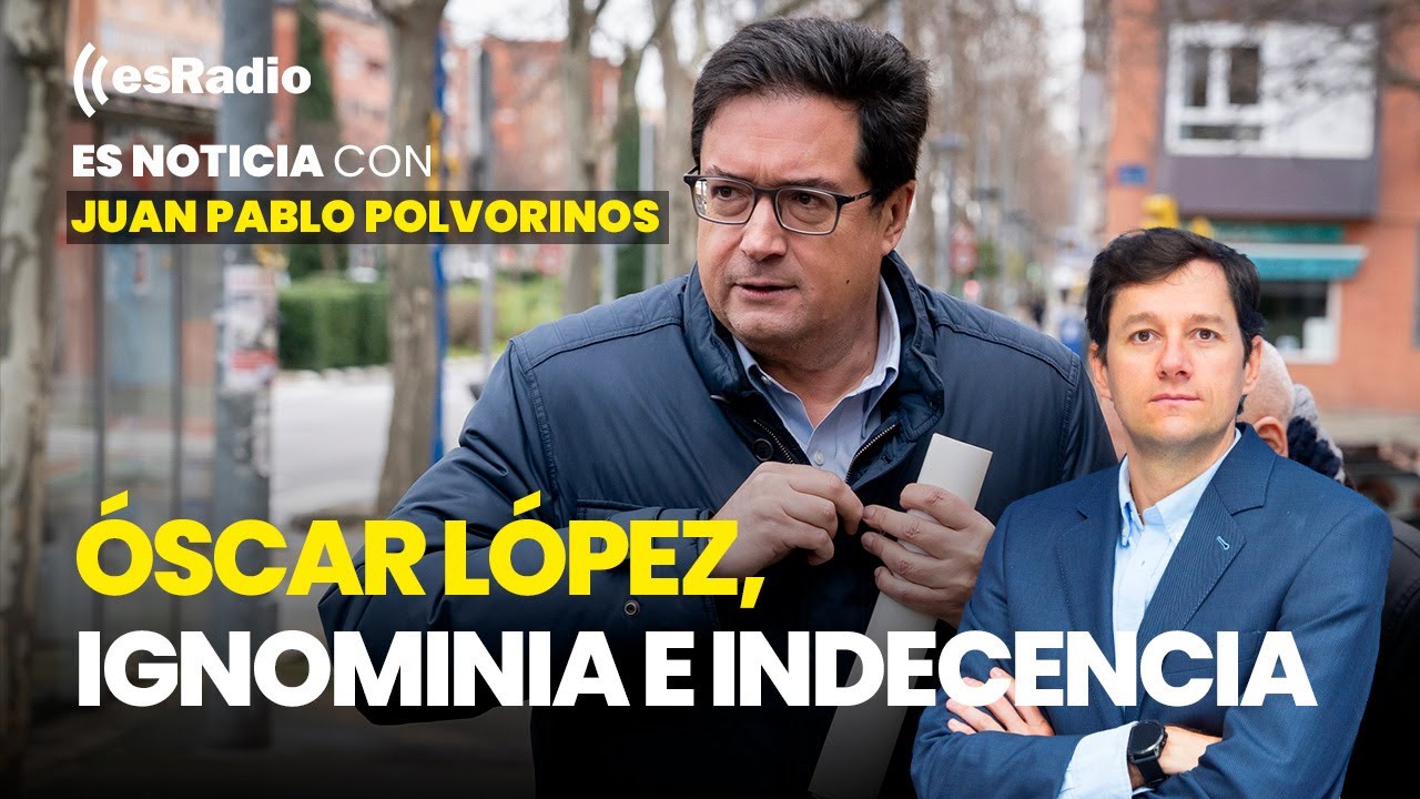 Es Noticia: Oscar Lòpez: La ignominia y la indecencia