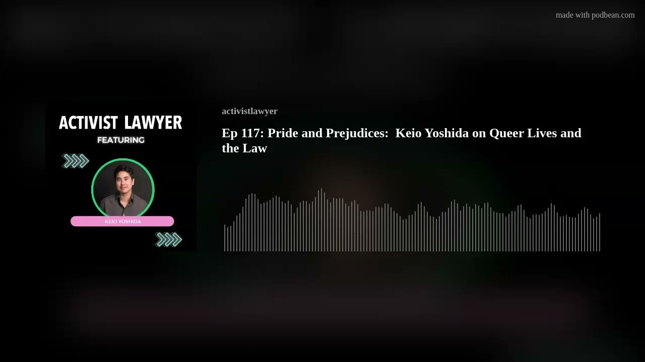 Ep 117: Pride and Prejudices:  Keio Yoshida on Queer Lives and the Law