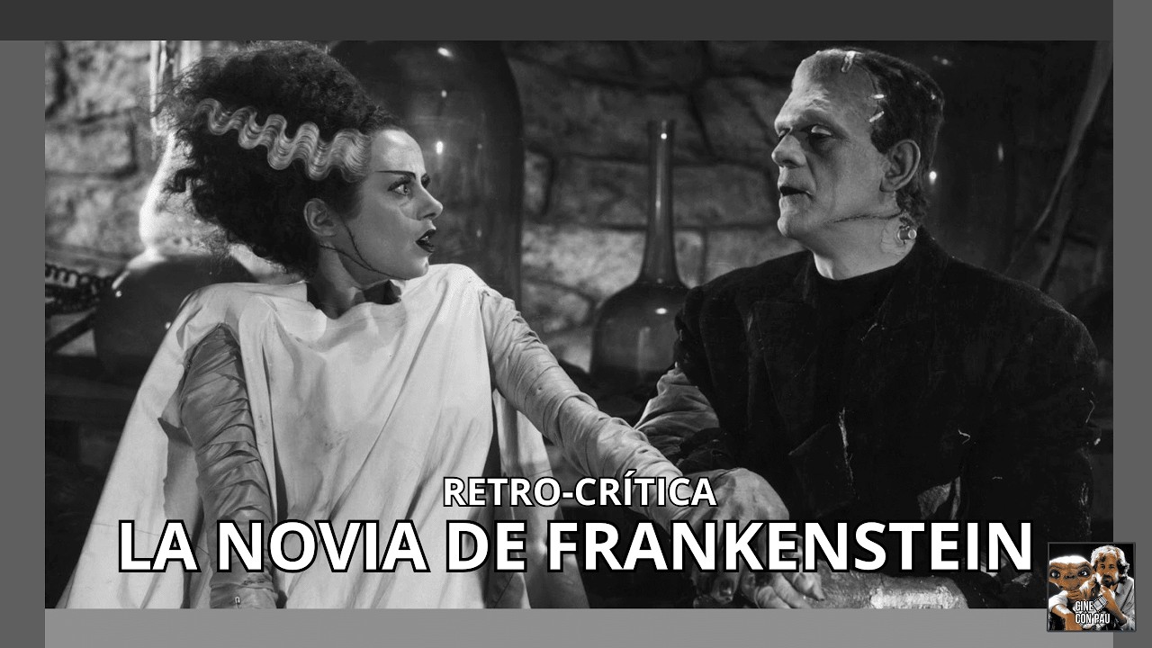 LA NOVIA DE FRANKENSTEIN (1935) Retro-crítica - La HUMANIZACIÓN del MITO