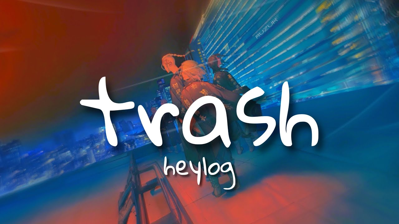 heylog - trash (lyrics)