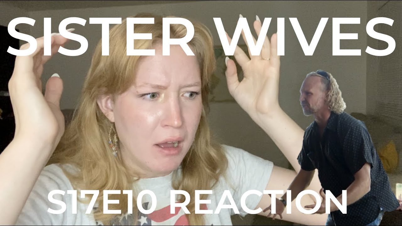 My Reaction - s17e10 Sister Wives