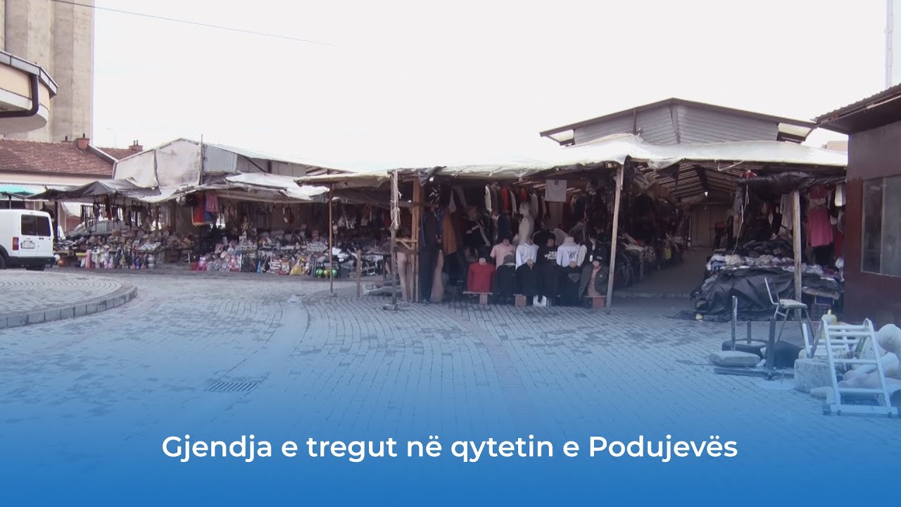 Gjendja e tregut në qytetin e Podujevës