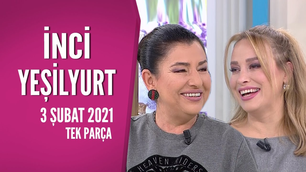 Hayatta Her Şey Var 3 Şubat 2021/İnci Yeşilyurt