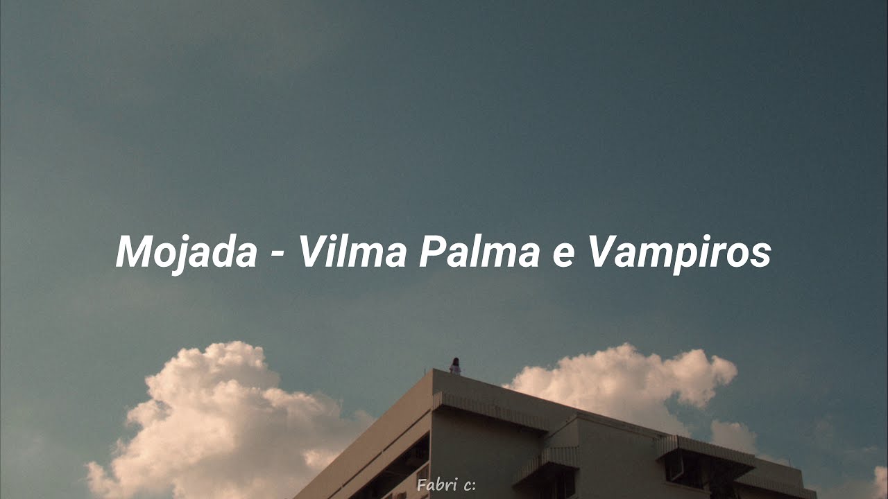 vilma palma e vampiros ; mojada // letra